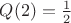 $Q(2)=\frac{1}{2}$