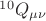 $ {}^{1 0} Q_{\mu \nu} $ $ {}^{1 0} Q_{\mu \nu} $