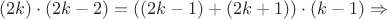 $(2k)\cdot(2k-2)=((2k-1)+(2k+1))\cdot (k-1) \Rightarrow $