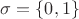 $\sigma = \{0,1\}$