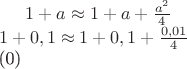 $
 1 + a \approx 1 + a + \frac{{{a^2}}}{4} \\ 
 1 + 0,1 \approx 1 + 0,1 + \frac{{0,01}}{4} \\ 
 \end{array}\]
$