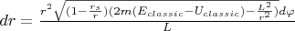 $dr = \frac{r^2\sqrt{(1-\frac{r_s}{r})(2m(E_{classic}-U_{classic}) - \frac{L^2}{r^2})} d\varphi}{L}$
