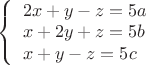 $ \left\{ \begin{array}{l} 2x + y - z = 5a \\ x + 2y + z = 5b \\ x + y - z = 5c \end{array}\right $