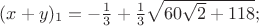 $(x+y)_1=-\frac{1}{3}+\frac{1}{3}\sqrt{60\sqrt{2}+118};$