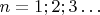 $n=1;2;3&hellip; $