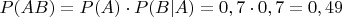 $P(AB) = P(A)\cdot{P(B|A)}=0,7\cdot0,7=0,49$