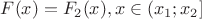 $F(x) = F_2(x), x \in (x_1; x_2]$
