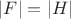 $|F| = |H|$
