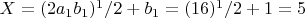 $X = (2a_1b_1)^1/2 + b_1 = (16)^1/2 +1 = 5$