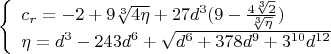 $$\left\{
\begin{array}{lcl}
 c_r=-2+9\sqrt[3]{4\eta}+27d^3(9-\frac{4\sqrt[3]{2}}{\sqrt[3]{\eta}})\\
 \eta=d^3-243d^6+\sqrt{d^6+378d^9+3^{10}d^{12}}\\
\end{array}
\right.$$
