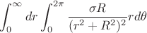$$\int_{0}^{\infty}dr\int_{0}^{2\pi}\frac{\sigma R}{(r^2+R^2)^2}r d\theta$$