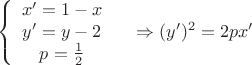 \[
\left\{ {\begin{array}{*{20}c}
   {x' = 1 - x}  \\
   {y' = y - 2}  \\
   {p = \frac{1}{2}}  \\
\end{array}} \right.\quad  \Rightarrow (y')^2  = 2px'
\]
