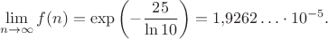 $$\lim_{n\to\infty}f(n)=\exp\left(-\frac{25}{\ln 10}\right)=1{,}9262\ldots\cdot 10^{-5}.$$