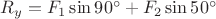 $R_y=F_1 \sin{90^\circ}+F_2 \sin{50^\circ}$