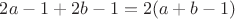 $2a-1+2b-1=2(a+b-1)$