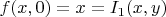$f(x,0)=x=I_1(x,y)$