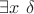 $\exists x~\delta$