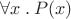 $\forall x\mathbin.P(x)$