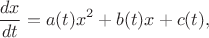 $$\dfrac{dx}{dt}=a(t)x^2+b(t)x+c(t),$$