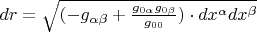 $dr = \sqrt{(-g_{\alpha \beta} + \frac{g_{ 0 \alpha}g_{0 \beta}}{g_{0 0}}) \cdot dx^{\alpha} dx^{\beta}}$