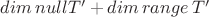 $dim \, null T' +dim \, range \, T' $