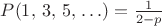 $P({1, \, 3, \, 5, \, \ldots}) = \frac 1{2 - p}$