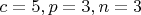 $c=5,p=3,n=3$