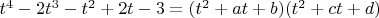 $ t^4-2t^3-t^2+2t-3=(t^2+at+b)(t^2+ct+d)$
