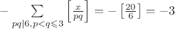 $-\sum\limits_{pq\mid 6, p<q\leqslant 3}\left[\frac{x}{pq}\right]=-\left[\frac{20}{6}\right]=-3$