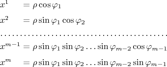 $$\begin{array}{l@{}l}
\vphantom{\Bigl(}x^1&{}=\rho\cos\varphi_1\\
\vphantom{\Bigl(}x^2&{}=\rho\sin\varphi_1\cos\varphi_2\\
\hdotsfor{2}\\
\vphantom{\Bigl(}x^{m-1}&{}=\rho\sin\varphi_1\sin\varphi_2\ldots\sin\varphi_{m-2}\cos\varphi_{m-1}\\
\vphantom{\Bigl(}x^m&{}=\rho\sin\varphi_1\sin\varphi_2\ldots\sin\varphi_{m-2}\sin\varphi_{m-1}\\
\end{array}$$