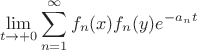 $$
   \lim\limits_{t \to +0} \sum\limits_{n=1}^{\infty} f_n(x) f_n(y) e^{-a_n t}
$$