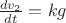 $\frac{dv_2}{dt}=kg$