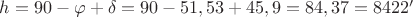 $h=90&deg;-\varphi+\delta=90&deg;-51,53+45,9&deg;=84,37&deg;=84&deg;22'$