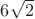 $6\sqrt{2}$
