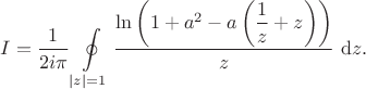 $$
I = \dfrac{1}{2 i \pi} \oint \limits_{|z|=1} \dfrac{\ln\left(1 + a^2 - a \left( \dfrac{1}{z} + z \right)\right)}{z} \ \mathrm dz.
$$