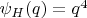 $\psi_H(q)=q^4$
