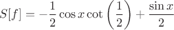 $$
S[f]=-\frac{1}{2} \cos x \cot\left(\frac{1}{2}\right)+\frac{\sin x}{2}
$$