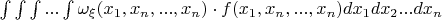 $\int \int \int ...\int \omega_{\xi}(x_{1},x_{n},...,x_{n})\cdot f(x_{1},x_{n},...,x_{n})  dx_{1}dx_{2}...dx_{n}$