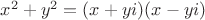$x^2+y^2=(x+yi)(x-yi)$