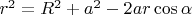 $r^2 = R^2 + a^2 - 2ar \cos \alpha$