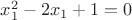 $x_1^2-2x_1+1=0$