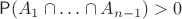 $\mathsf P(A_1\cap\ldots\cap A_{n-1})>0$