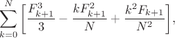 $$ \sum\limits_{k = 0}^N {\left[ {\frac{{F_{k + 1}^3}}{3} - \frac{{kF_{k + 1}^2}}{N} + \frac{{{k^2}{F_{k + 1}}}}{{{N^2}}}} \right]}, $$
