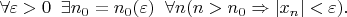$\forall \varepsilon >0\;\; \exists n_0=n_0(\varepsilon)\;\;\forall n (n>n_0\Rightarrow \left |x_n\right |< \varepsilon).$