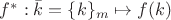 $f^*: \bar{k} = \{k\}_m \mapsto f(k)$