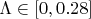 $ \Lambda \in [0, 0.28]$