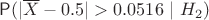 $\mathsf P(|\overline X-0.5|>0.0516~|~H_2)$