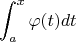 $$\int_{a}^{x} \varphi(t) dt$$