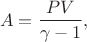 $$
A=\frac{PV}{\gamma -1},
$$