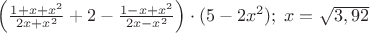 $\left(\frac{1+x+x^{2}}{2x+x^{2}}+2-\frac{1-x+x^{2}}{2x-x^{2}}\right)\cdot(5-2x^{2});\; x=\sqrt{3,92}
$
